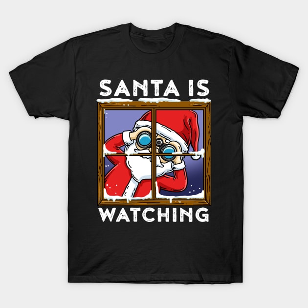 Santa Is Watching Funny Santa Claus Gift T-Shirt by CatRobot